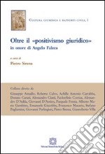 Oltre il «positivismo giuridico» in onore di Angelo Falzae libro