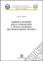 Pubblico dominio della conoscenza e tutela giuridica dell'innovazione estetica libro