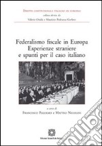 Federalismo fiscale in Europa. Esperienze straniere e spunti per il caso italiano libro