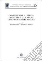 Consumatore e impresa. I contratti e la nuova dimensione delle regole libro