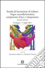 Scuola di formazione di italiano lingua seconda/straniera. Competenze d'uso e integrazione libro