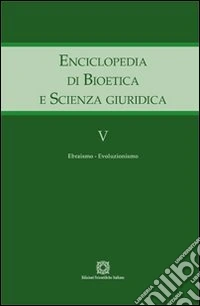 Enciclopedia di bioetica e scienza giuridica. Vol. 5: Evoluzionismo libro