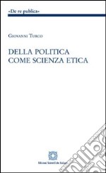 Della politica come scienza etica libro