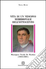 Vita di un vescovo meridionale dell'Ottocento monsignor Nicola De Martino (1818-1881) libro