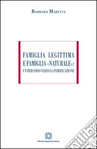 Famiglia legittima e famiglia «naturale». Un percorso verso la parificazione libro