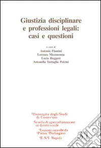 Giustizia disciplinare e professioni legali. Casi e questioni libro