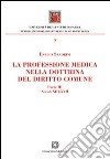 La professione medica nella dottrina del diritto comune libro di Sandrini Enrico