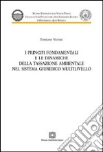 I principi fondamentali e le dinamiche della tassazione ambientale nel sistema giuridico multilivello libro