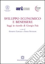 Sviluppo economico e benessere. Saggi in ricordo di Giorgio Fuà libro