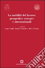 La mobilità del lavoro: prospettive europee e internazionali libro