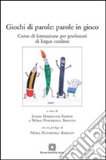 Giochi di parole. Parole in gioco. Corso di formazione per professori di lingua catalana libro