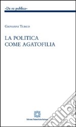 La politica come agatofilia libro