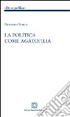 La politica come agatofilia libro