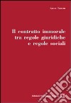 Il contratto immorale tra regole giuridiche e regole sociali libro di Terlizzi Giulia