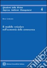 Il modello reticolare nell'economia della conoscenza libro