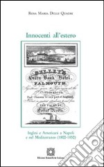 Innocenti all'estero. Inglesi e americani a Napoli e nel Mediterraneo (1800-1850) libro