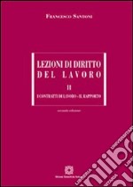 Lezioni di diritto del lavoro. Vol. 2: I contratti di lavoro-Il rapporto libro