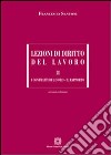 Lezioni di diritto del lavoro. Vol. 2: I contratti di lavoro-Il rapporto libro