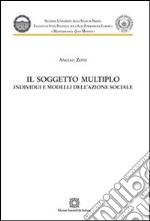 Il soggetto multiplo. Individui e modelli dell'azione sociale