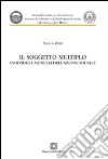 Il soggetto multiplo. Individui e modelli dell'azione sociale libro