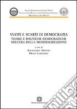 Vuoti e scarti di democrazia. Teorie e politiche democratiche nell'era della mondializzazione libro