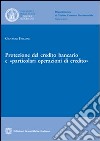 Protezione del credito bancario e «particolari operazioni di credito» libro di Falcone Giuseppe