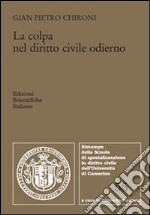 La colpa nel diritto civile odierno (colpa contrattuale ed extracontrattuale) libro