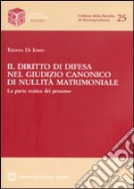 Il diritto di difesa nel giudizio canonico di nullità matrimoniale libro