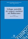 Sviluppo sostenibile dei trasporti marittimi nel Mediterraneo libro di Pellegrino F. (cur.)