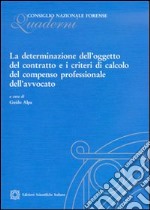 La determinazione dell'oggetto del contratto e i criteri di calcolo del compenso professionale dell'avvocato libro