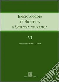 Enciclopedia di bioetica e scienza giuridica. Vol. 6: Fallacia naturalistica. Guerra libro