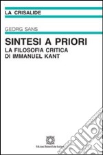 Sintesi a priori. La filosofia critica di Immanuel Kant libro