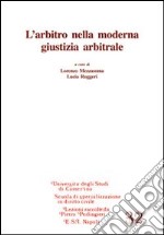 L'arbitro nella moderna giustizia arbitrale libro