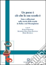 Un paese è ciò che la sua scuola è. Note e riflessioni sulla storia della scuola in Italia e nel Mezzogiorno libro