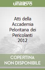 Atti della Accademia Peloritana dei Pericolanti 2012 libro
