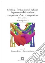 Scuola di formazione di italiano lingua seconda/straniera. Competenza d'uso e integrazione libro