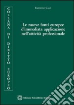 Le nuove fonti europee d'immediata applicazione nell'attività professionale libro