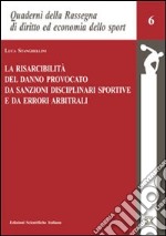 La risarcibilità del danno provocato da sanzioni disciplinari e da errori arbitrali libro