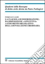 La clausola di diseredazione. Da disposizione «afflittiva» a strumento regolativo della devoluzione ereditaria libro