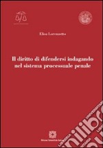 Il diritto di difendersi indagando nel sistema processuale penale libro