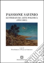 Passione Savinio. Letteratura arte politica (1952-2012) libro