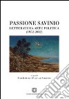 Passione Savinio. Letteratura arte politica (1952-2012) libro di Iermano T. (cur.) Sabbatino P. (cur.)