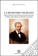 L'umanesimo Vichiano nell'estetica di Francesco De Sanctis e nella filosofia di Pietro Siciliani