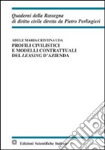 Profili civilistici e modelli contrattuali del leasing d'azienda