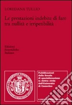 Le prestazioni indebite di fare tra nullità e irripetibilità libro