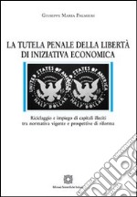 La tutela penale della libertà di iniziativa economica