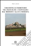 Urbanistica e territorio tra Francolise e Pantuliano dal Medioevo all'età moderna libro