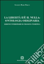 La libertà e/è il nulla. Ontologia originaria libro