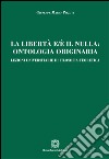 La libertà e/è il nulla. Ontologia originaria libro di Pizzuti Giuseppe Mario