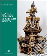 L'antica ceramica di Cerreto Sannita libro